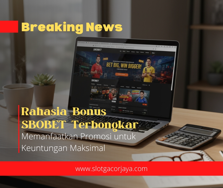 Rahasia Bonus SBOBET Terbongkar – Memanfaatkan Promosi untuk Keuntungan Maksimal