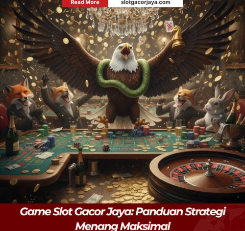 Game Slot Gacor Jaya: Panduan Strategi Menang Maksimal