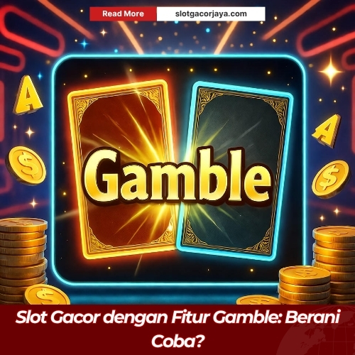 Slot Gacor dengan Fitur Gamble: Berani Coba?