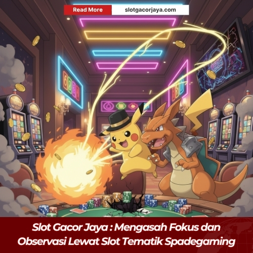 Slot Gacor Jaya : Mengasah Fokus dan Observasi Lewat Slot Tematik Spadegaming