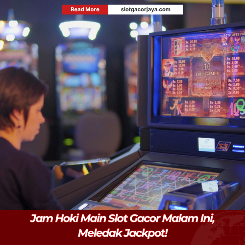 Jam Hoki Main Slot Gacor Malam Ini, Meledak Jackpot!