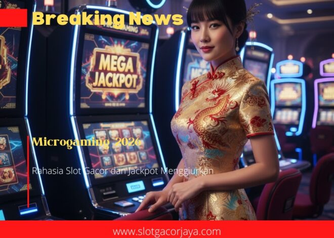 Microgaming 2026: Rahasia Slot Gacor dan Jackpot Menggiurkan